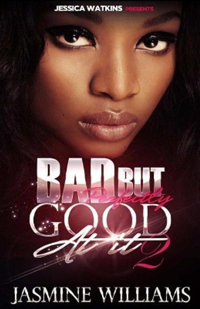 Bad, But Perfectly Good At It 2 by Jasmine Williams 9781516946129