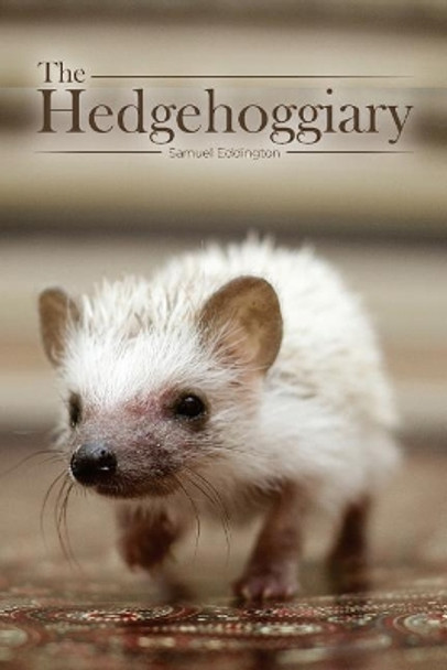 The Hedgehoggiary by Samuel Eddington 9781516948659