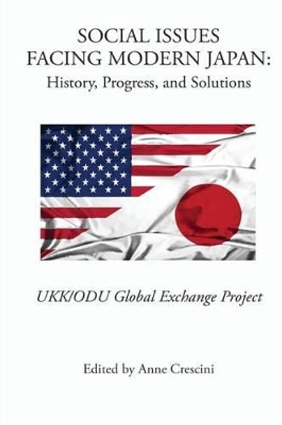 Social Issues Facing Modern Japan: History, Progress, and Solutions: UKK/ODU Global Exchange Project by Anne Crescini 9781514881705