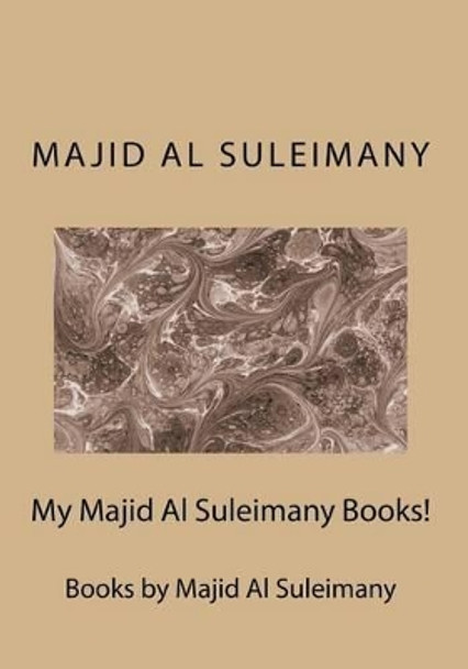 My Majid Al Suleimany Books!: Books by Majid Al Suleimany by Majid Al Suleimany Mba 9781516952908