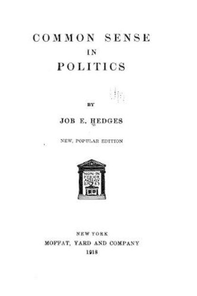 Common Sense in Politics by Job E Hedges 9781517560683