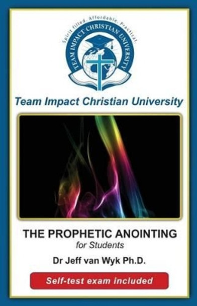 THE PROPHETIC ANOINTING for students by Team Impact Christian University 9781517580742