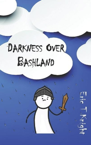 Darkness Over Bashland by Eric T Knight 9781517651053