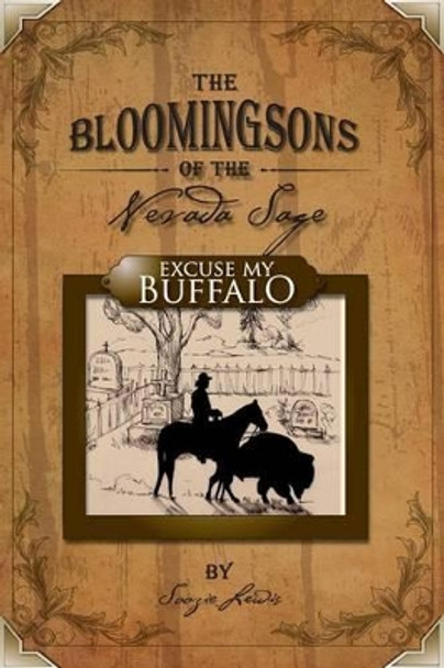 The Bloomingsons of the Nevada Sage: Excuse My Buffalo by Soozie Lewis 9780982721711