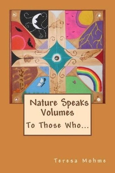 Nature Speaks Volumes: To Those Who... by Teresa Mohme 9781516957026