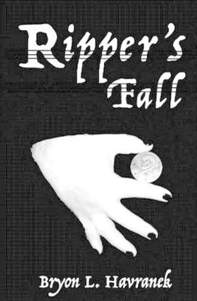 Ripper's Fall by Bryon L Havranek 9781516960170