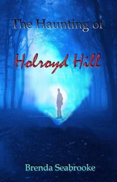 The Haunting of Holroyd Hill by Brenda Seabrooke 9781516961467