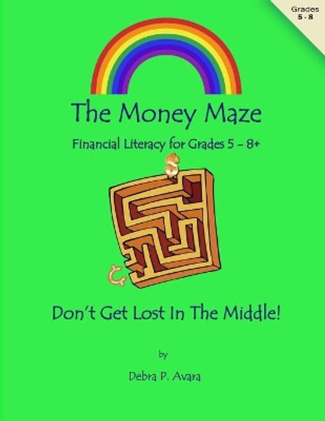 The Money Maze: Don't Get Lost in the Middle by Debra P Avara 9781516962020