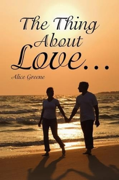 The Thing about Love... by Alice Greene 9781441503244