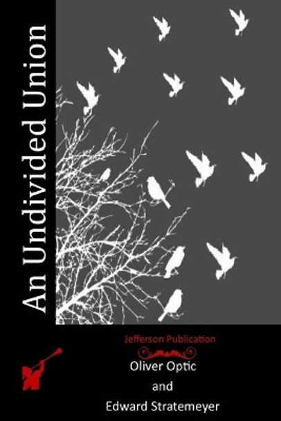 An Undivided Union by Edward Stratemeyer 9781516963270