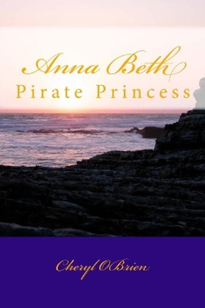 Anna Beth: Pirate Princess by Cheryl Obrien 9781516967766