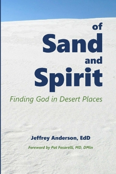 of Sand and Spirit: Finding God in Desert Places by Jeffrey Anderson 9781387326853