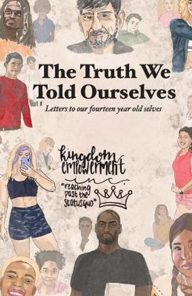 The Truth We Told Ourselves: Letter to our fourteen year old selves by Harry King 9781387399253