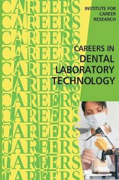 Careers in Dental Laboratory Technology by Institute for Career Research 9781516975815
