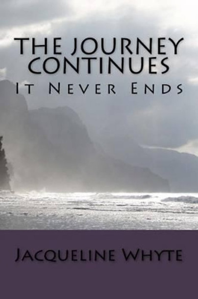 The Journey Continues: It Never Ends by Jacqueline M Whyte 9781516978144