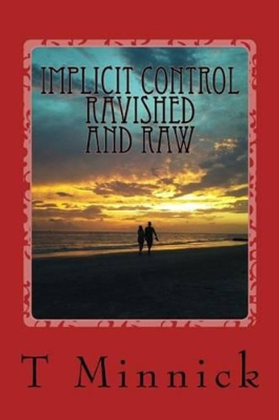 Implicit Control Ravished and Raw by T Minnick 9781516978564