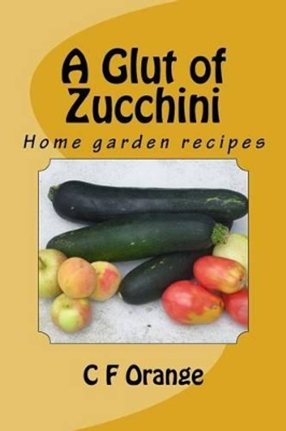 A Glut of Zucchini by R M Orange 9781530370283