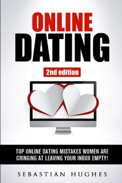 Online Dating: Top Online Dating Mistakes Women Are Cringing at, Leaving Your Inbox Empty! by Sebastian Hughes 9781530544516
