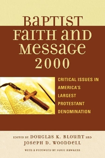 The Baptist Faith and Message 2000: Critical Issues in America's Largest Protestant Denomination by Douglas K. Blount 9780742551039