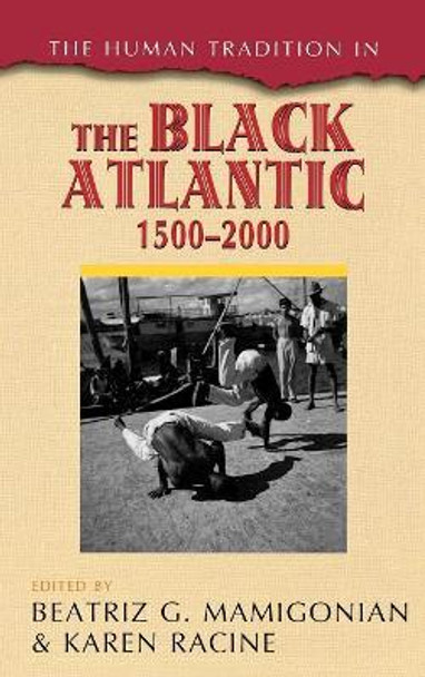 The Human Tradition in the Black Atlantic, 1500-2000 by Beatriz G. Mamigonian 9780742567290