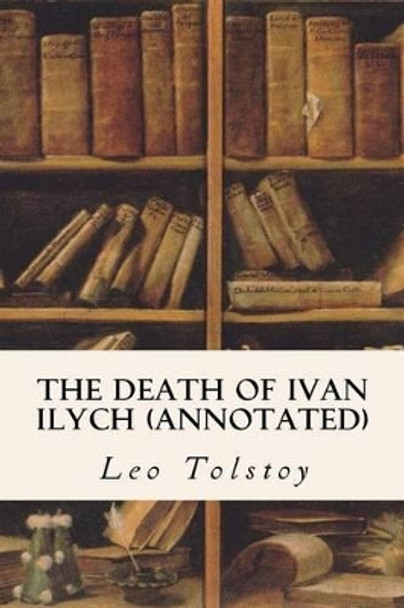 The Death of Ivan Ilych (annotated) by Louise Maude 9781518762482