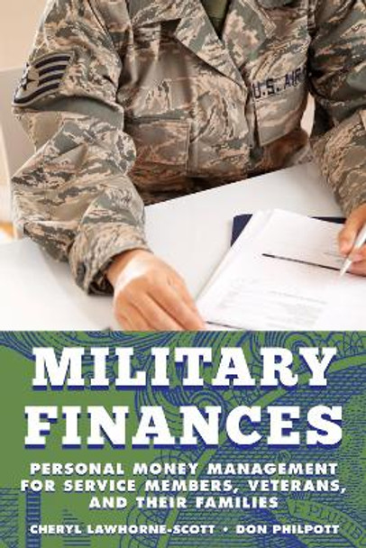 Military Finances: Personal Money Management for Service Members, Veterans, and Their Families by Cheryl Lawhorne-Scott 9781442222144