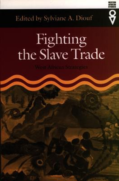 Fighting the Slave Trade - West African Strategies by Sylviane A. Diouf