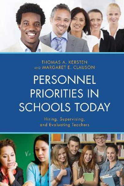 Personnel Priorities in Schools Today: Hiring, Supervising, and Evaluating Teachers by Thomas A. Kersten 9781475804416