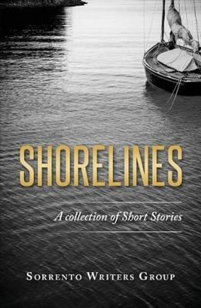 Shorelines: A collection of Short Stories by Sorrento Writers Group 9781519138446