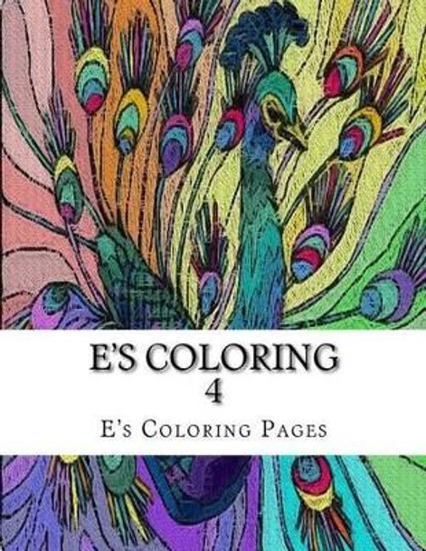 E's Coloring 4 by E's Coloring Pages 9781519149381