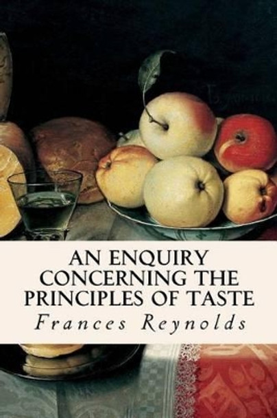 An Enquiry Concerning the Principles of Taste by Frances Reynolds 9781519341747