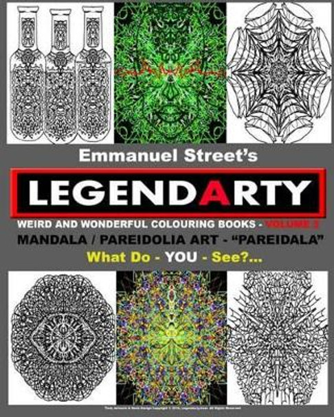 Legendarty: Weird And Wonderful Colouring / Coloring Books. What Do YOU See?: Superb Mandala Art Designs - Featuring Pareidolia - &quot;Pareidala&quot; - For YOU To Colour In. What Do YOU See? by Emmanuel Street 9781519398017