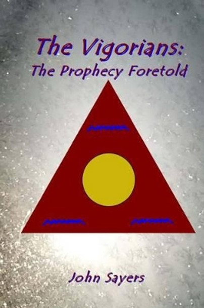 The Vigorians: Prophecy Foretold by John Robert Sayers 9781519437587