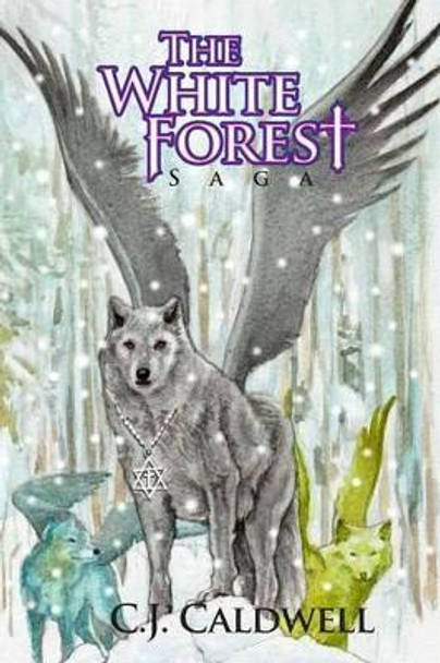 The White Forest Saga by C J Caldwell 9781519602947