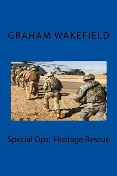 Special Ops: Hostage Rescue by Graham Wakefield 9781519690319