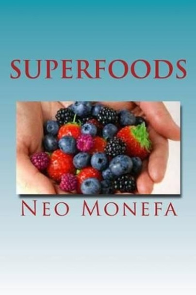 Superfoods: The Top Superfoods for Weight Loss, Anti-Aging & Detox by Neo Monefa 9781519730947