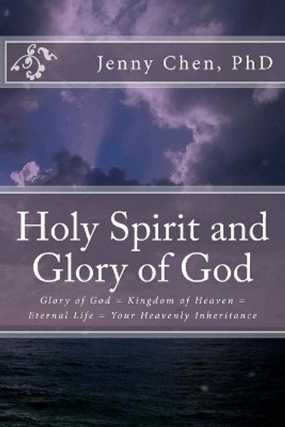The Holy Spirit and Glory of God by Dr Jenny Chen 9781519768001