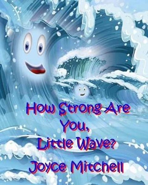 How Strong Are You, Little Wave? by Joyce Mitchell 9781519768025