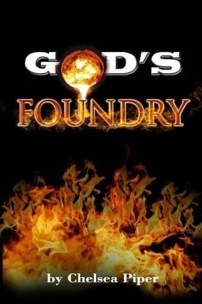 GOD's FOUNDRY by Chelsea Piper 9781519782298