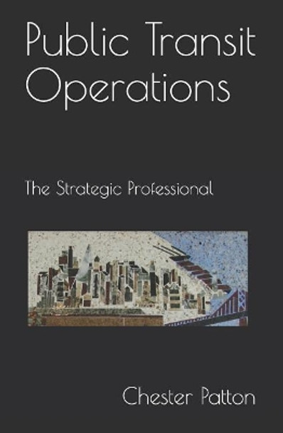 Public Transit Operations: The Strategic Professional by Chester Patton 9781521576533