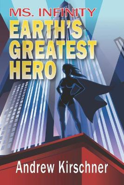 Ms. Infinity: Earth's Greatest Hero by Andrew Kirschner 9781521594803