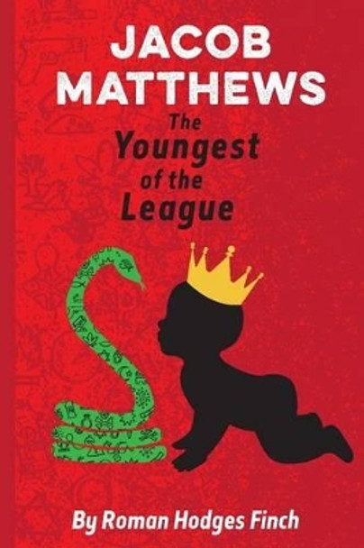 Jacob Matthews the Youngest of the League by Roman Hodges Finch 9781522741022