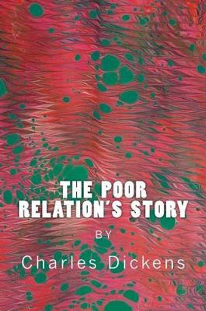 The Poor Relation's Story by Dickens 9781522753827