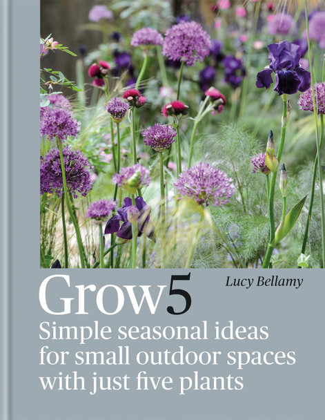 Grow 5: Simple seasonal ideas for small outdoor spaces with just five plants Lucy Bellamy 9781784727611
