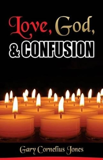 Love, God & Confusion by Gary Cornelius Jones 9781522920816