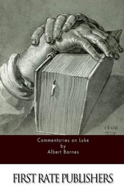 Commentaries on Luke by Albert Barnes 9781522989929