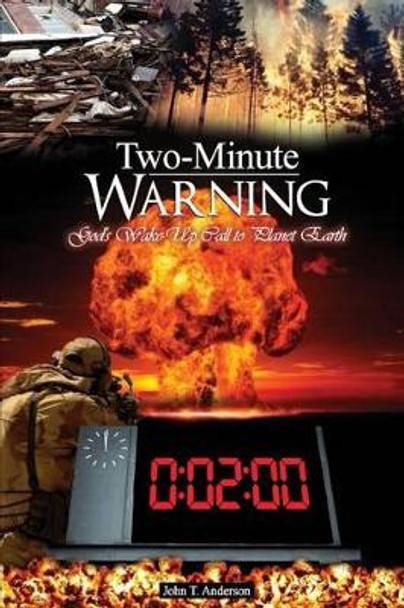 Two-Minute Warning: God's Ten-Sign Wake-Up Call to Planet Earth by John T Anderson 9781523203857