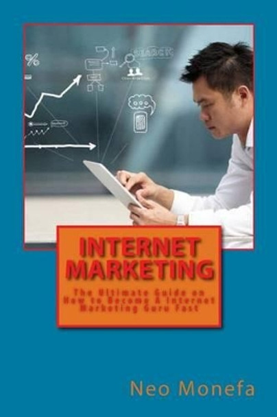 Internet Marketing: The Ultimate Guide on How to Become A Internet Marketing Guru Fast by Neo Monefa 9781523467808