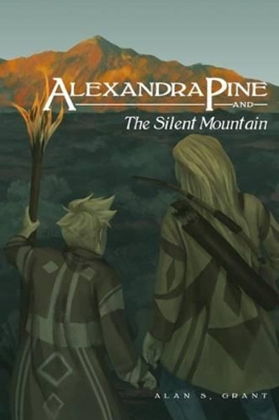 Alexandra Pine and the Silent Mountain by Alan S Grant 9781523468010