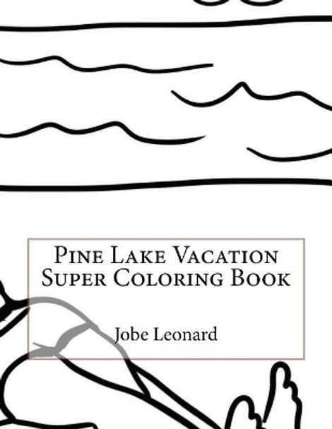 Pine Lake Vacation Super Coloring Book by Jobe Leonard 9781523648467
